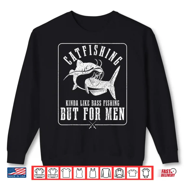 Sweatshirt Mens Catfishing Kinda Like Bass Fishing But For Men Funny Catfish Shirt
