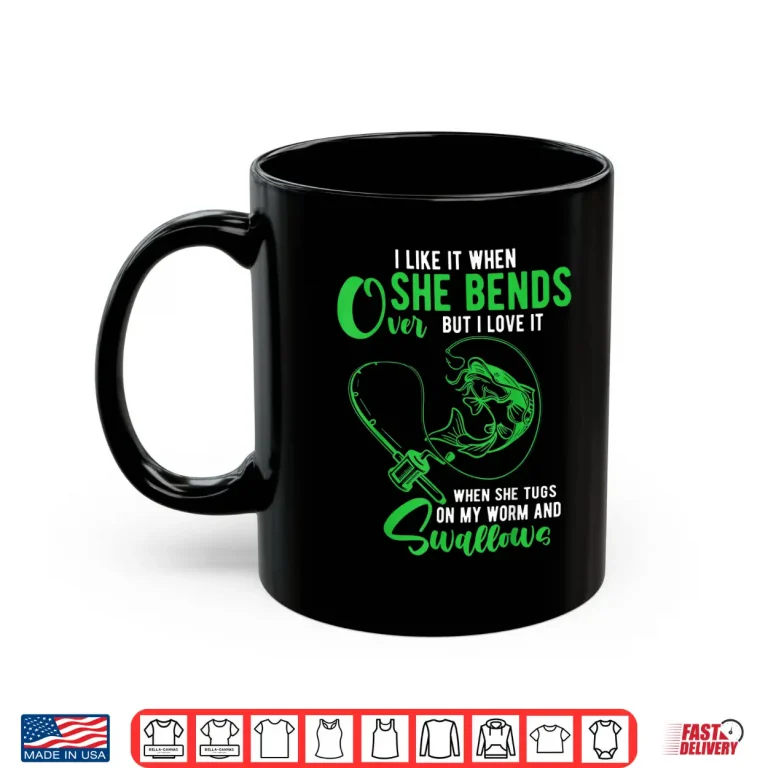 Mug Mens I Like It When She Bends Over Funny Fishing Adult Humor Shirt