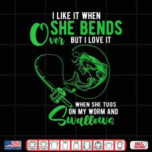 Design Mens I Like It When She Bends Over Funny Fishing Adult Humor Shirt