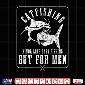 Design Mens Catfishing Kinda Like Bass Fishing But For Men Funny Catfish Shirt