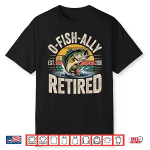 O Fish Ally Retired 2026 Fisherman Fishing Retirement Men Shirt