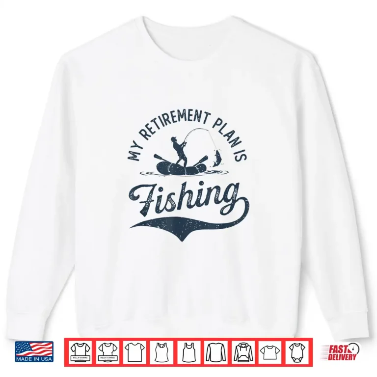 Sweatshirt My Retirement Plan is Fishing Fishermen Dad Grandpa Funny Shirt