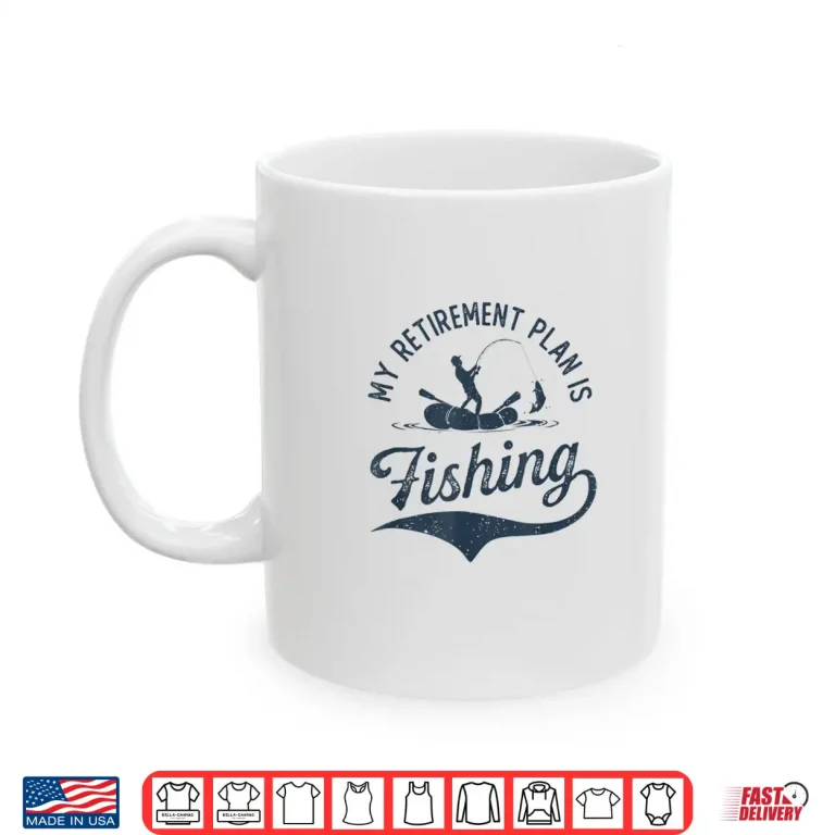 Mug My Retirement Plan is Fishing Fishermen Dad Grandpa Funny Shirt