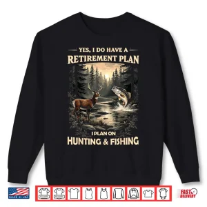 Sweatshirt Retirement Plan on Hunting Fishing Fisherman Hunter Dad Shirt