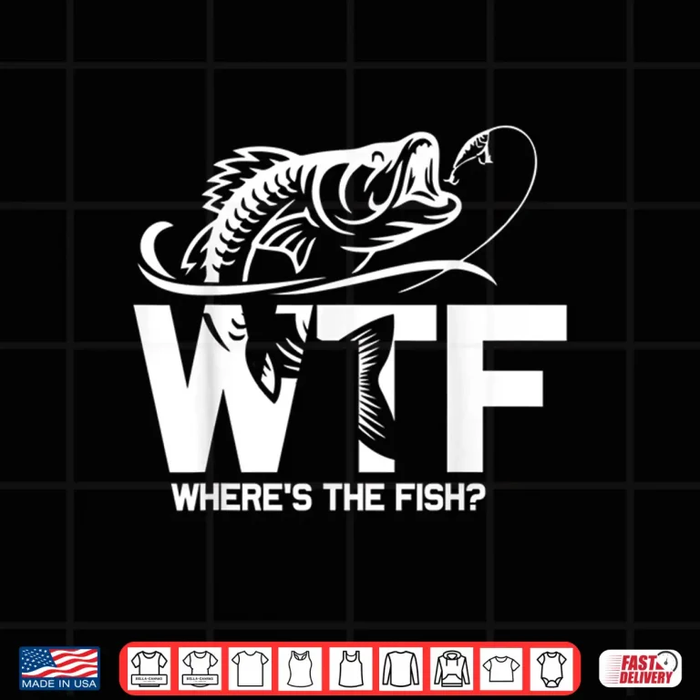 Design WTF Wheres The Fish Funny Fishing Lover Gift Shirt