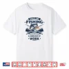 A Bad Day Fishing Is Better Than A Good Day At Work Shirt