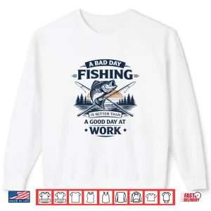 Sweatshirt A Bad Day Fishing is Better Than A Good Day at Work Shirt
