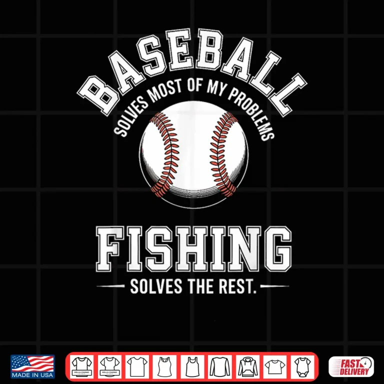 Design Baseball Fishing The Ultimate Problem Solvers Shirt