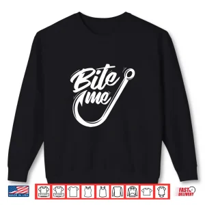 Sweatshirt Bite Me Fishing Fisherman Fish Lover Angling Angler Shirt
