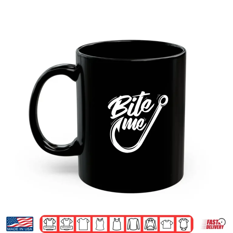 Mug Bite Me Fishing Fisherman Fish Lover Angling Angler Shirt