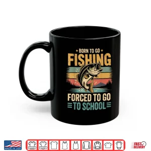 Born To Go Fishing Forced To Go To School Shirt 3 Mug Born to Go Fishing Forced to Go to School Shirt
