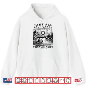Hoodie Cast Your Cares On The Lord Man Christian Fishing Shirt