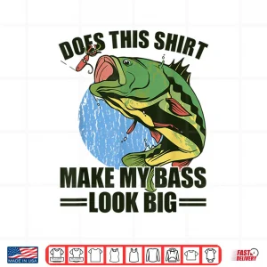 Design Does This Shirt Make My Bass Look Big Funny Fishing Shirt