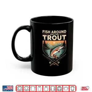 Mug Fish Around and Find Trout Funny Fishing Fishermen Trout Shirt