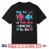 Fish He Or Fish She Gender Reveal Family Matching Uncle Shirt