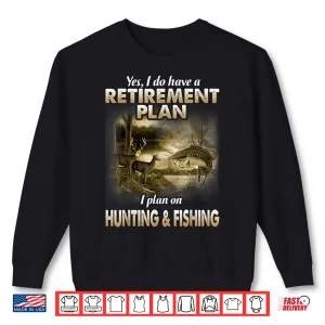 Sweatshirt My Retirement Plan Hunting Fishing Hunters Grandpa Fun Gift Shirt