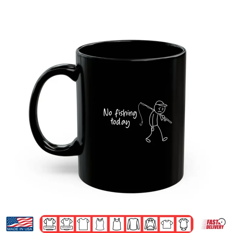 Mug No Fishing Today Funny Fisherman Shirt