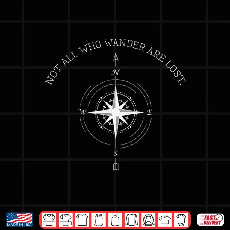 Design Not All Who Wander Are Lost Travel Shirt