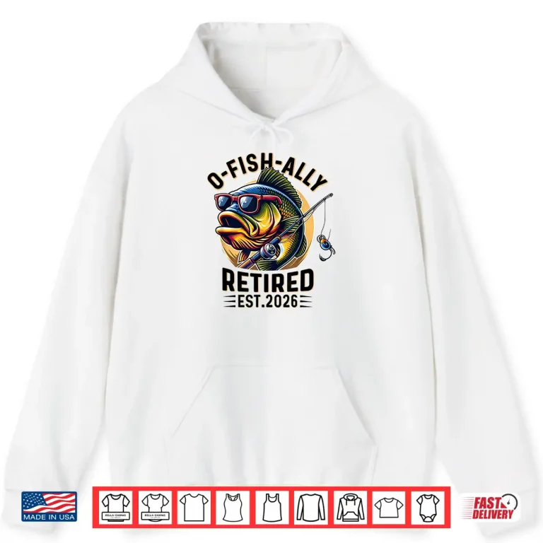 Hoodie Ofishally Retired 2026 Retirement Men Fisherman Funny Shirt