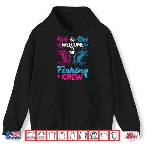 Hoodie Pink Or Blue Welcome To The Fishing Crew Gender Reveal Shirt