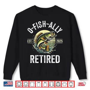 Sweatshirt O Fish Ally Retired 2025 for fisherman fishing retirement Shirt