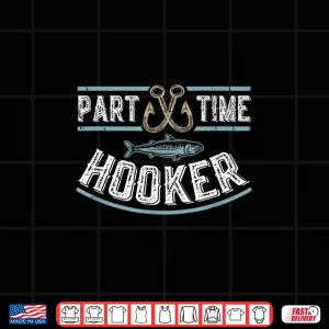 Design Part Time Hooker Fishing Shirt
