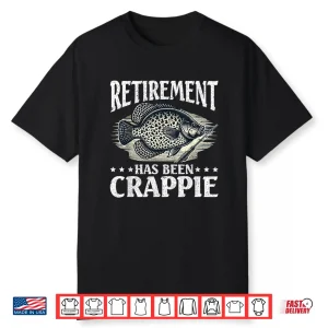 Crappie Fish Retirement Has Been Crappie Shirt