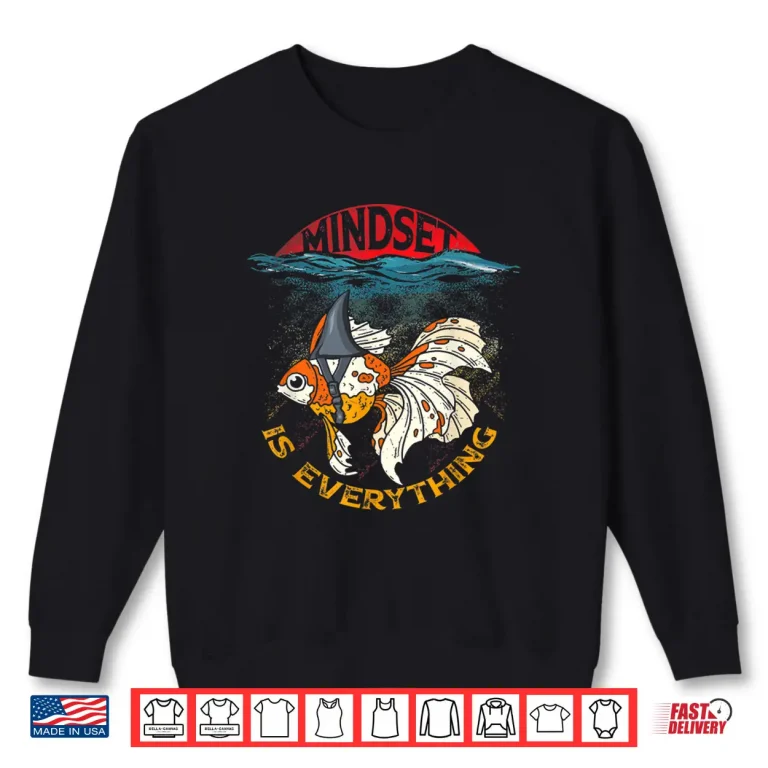 Sweatshirt Everything Is Mindset Shark Fin Goldfish Freshwater Fishes Shirt