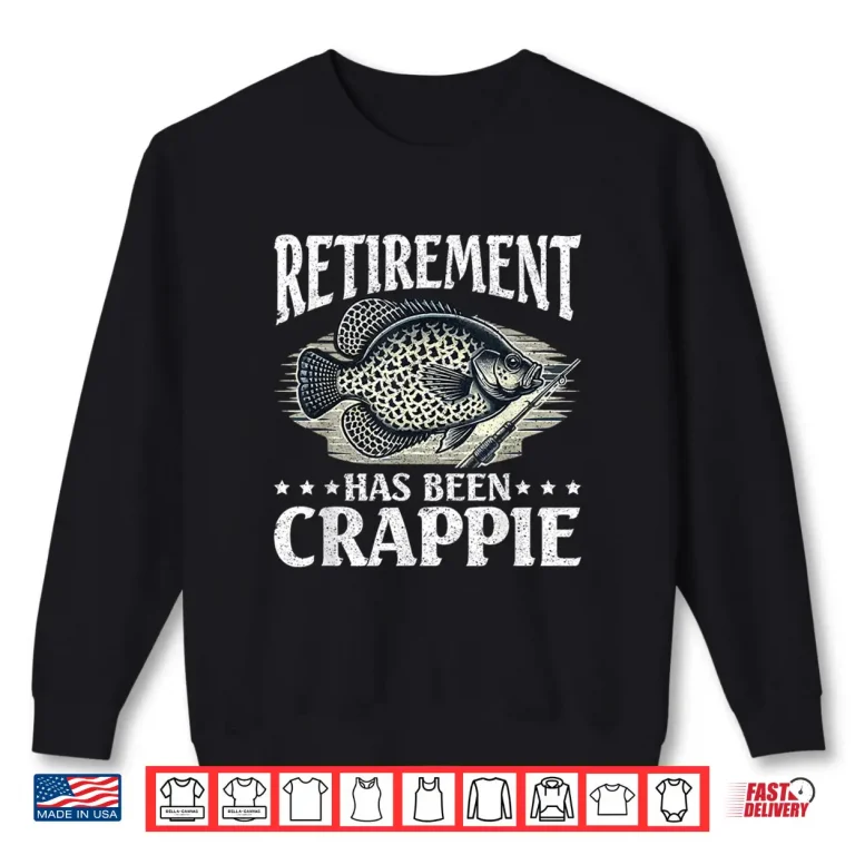 Sweatshirt Crappie Fish Retirement Has Been Crappie Shirt
