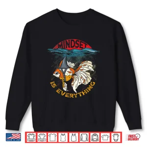Sweatshirt Everything Is Mindset Shark Fin Goldfish Freshwater Fishes Shirt 1