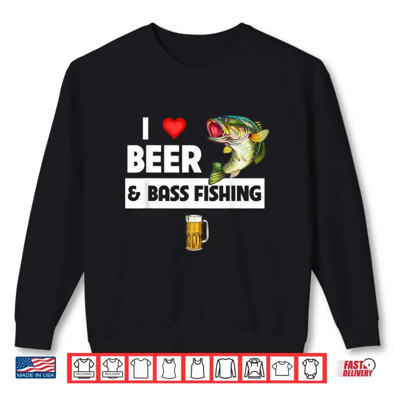 Sweatshirt I Love Beer and Bass Fishing Fish Lakes Fishermen Drinking Shirt