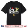 I Love Beer And Bass Fishing Fish Lakes Fishermen Drinking Shirt