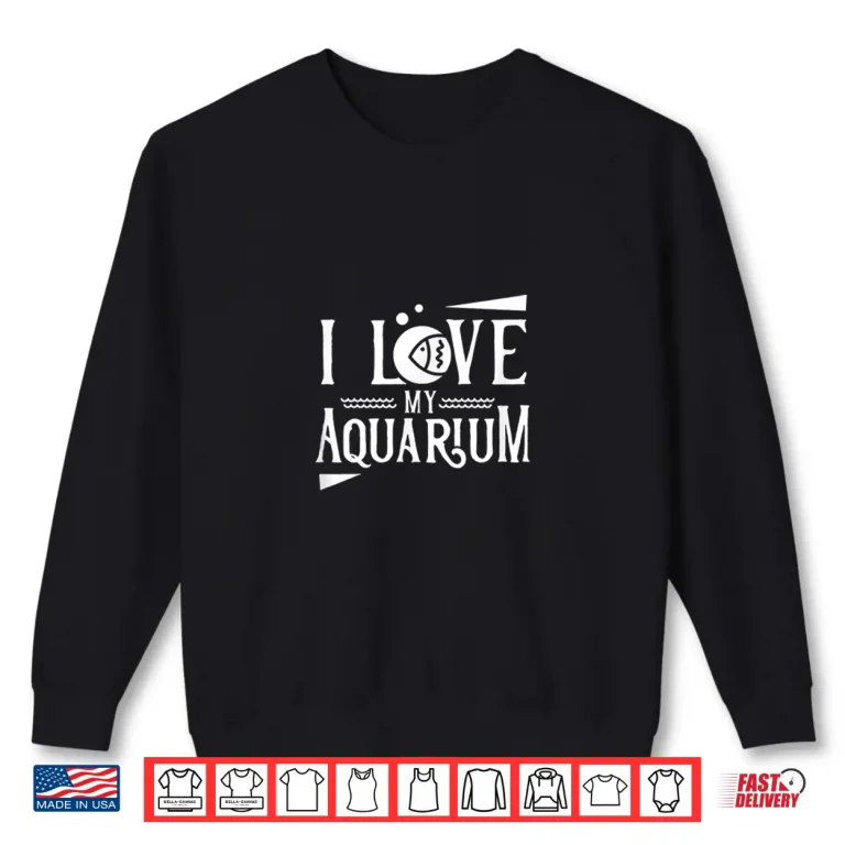 Sweatshirt I love my aquarium Aquarist Fish Tank Fishes Aquaristic Shirt