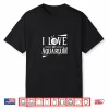 I Love My Aquarium Aquarist Fish Tank Fishes Aquaristic Shirt