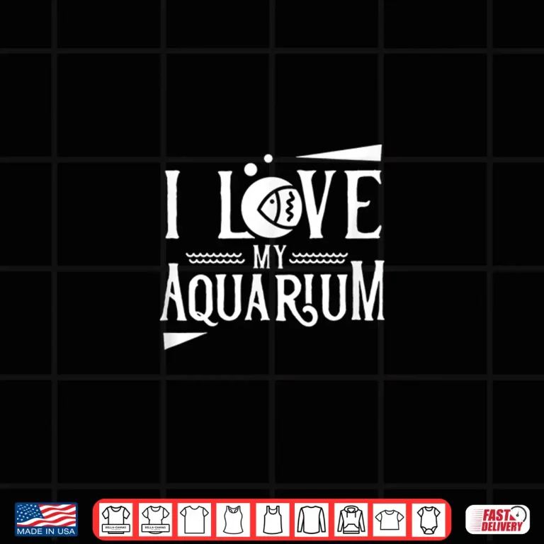 Design I love my aquarium Aquarist Fish Tank Fishes Aquaristic Shirt 1