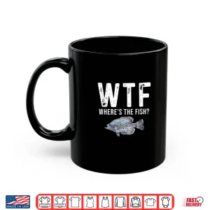 Wtf Where'S The Fish Funny Crappie Fishing Gifts For Men Shirt 3 Mug WTF Wheres The Fish Funny Crappie Fishing Gifts for Men Shirt