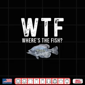 Wtf Where'S The Fish Funny Crappie Fishing Gifts For Men Shirt 4 Design WTF Wheres The Fish Funny Crappie Fishing Gifts for Men Shirt