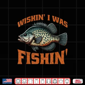Crappie Fish Wishin' I Was Fishin' Shirt 4 Design Crappie Fish Wishin I Was Fishin Shirt