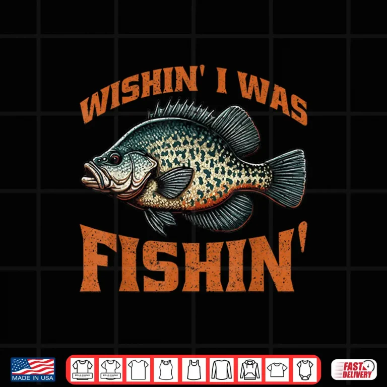 Design Crappie Fish Wishin I Was Fishin Shirt
