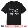 Trust Me I’M The Captain Humor Shirt