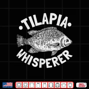 Design Tilapia Whisperer Design for a Tilapia fan Shirt