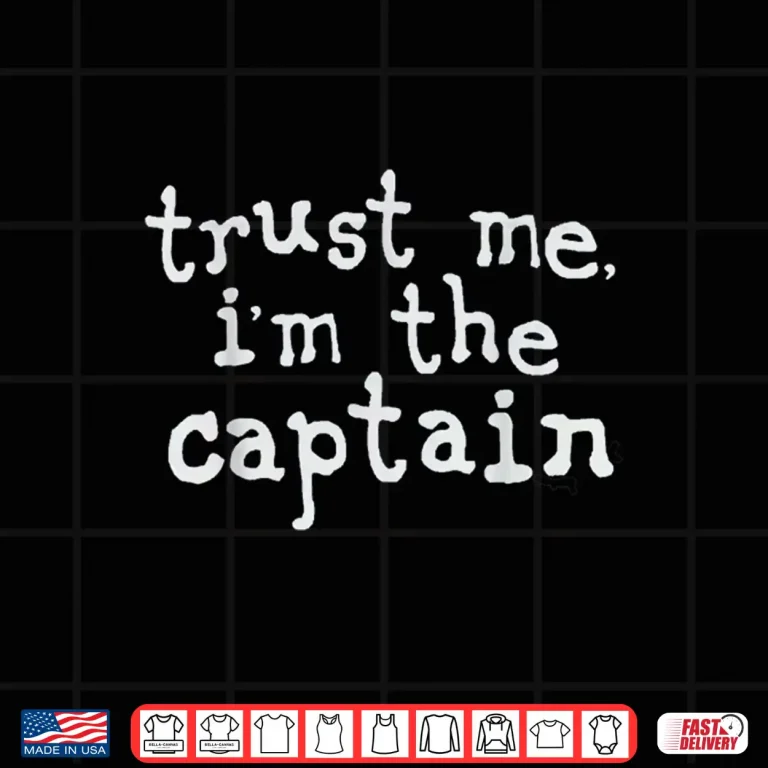 Design Trust me im the captain humor Shirt
