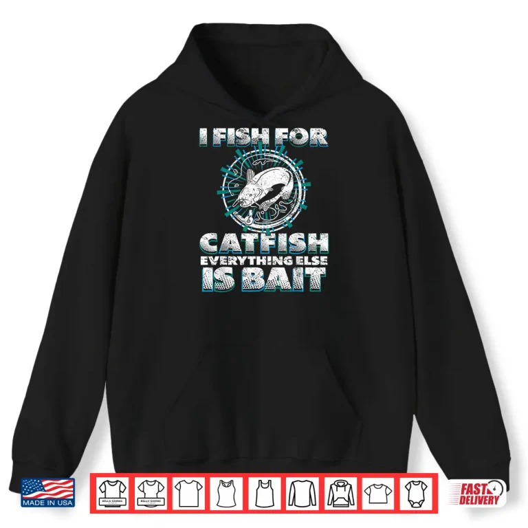 Hoodie Catfishing Freshwater I Fish For Catfish Fishing Shirt