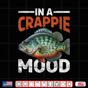 Design Crappie Fish In A Crappie Mood Shirt