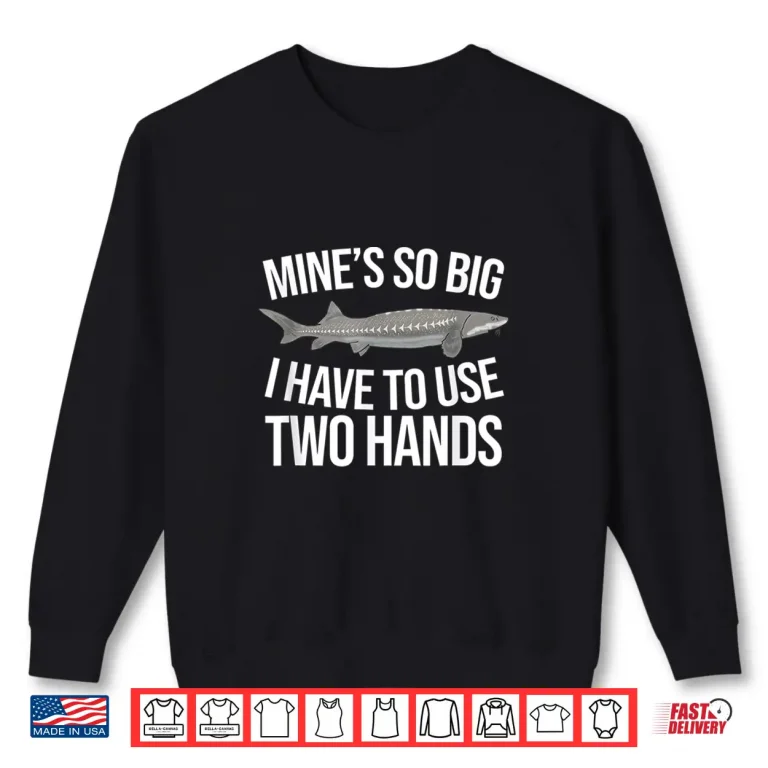 Sweatshirt Fun White Sturgeon Fish ing Freshwater Angler Boyfriend Gift Shirt
