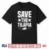 Save The Tilapia Design For A Tilapia Fan Shirt
