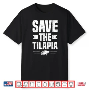 Save The Tilapia Design For A Tilapia Fan Shirt