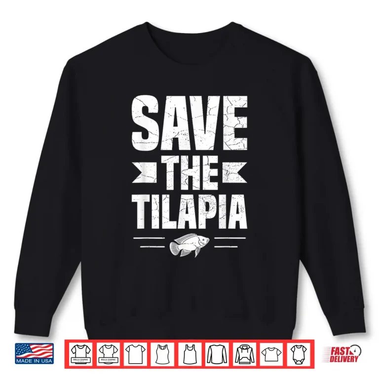 Sweatshirt Save the Tilapia Design for a Tilapia fan Shirt