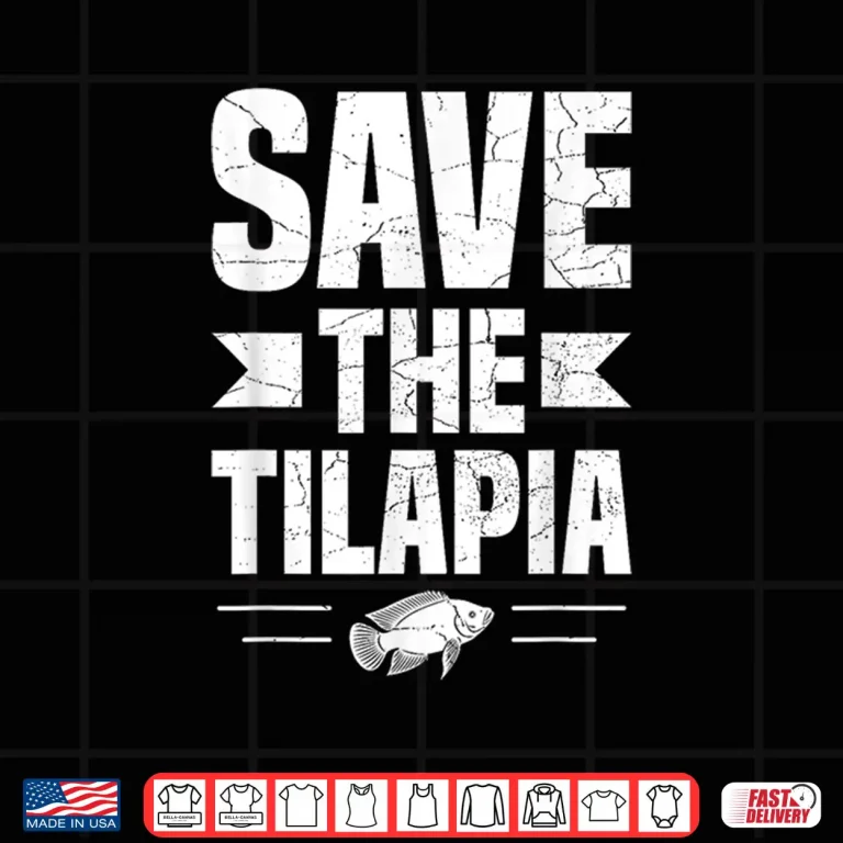 Design Save the Tilapia Design for a Tilapia fan Shirt