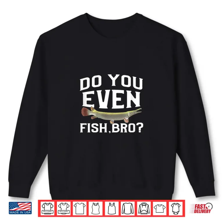 Sweatshirt Funny Alligator Gar Fish Saying Freshwater Fishing Gift Shirt